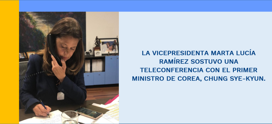 LA VICEPRESIDENTA MARTA LUCÍA RAMÍREZ SOSTUVO UNA TELECONFERENCIA CON EL PRIMER MINISTRO DE COREA, CHUNG SYE-KYUN.